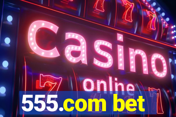 555.com bet